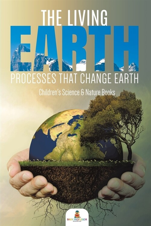 The Living Earth: Processes That Change Earth Childrens Science & Nature Books (Paperback)