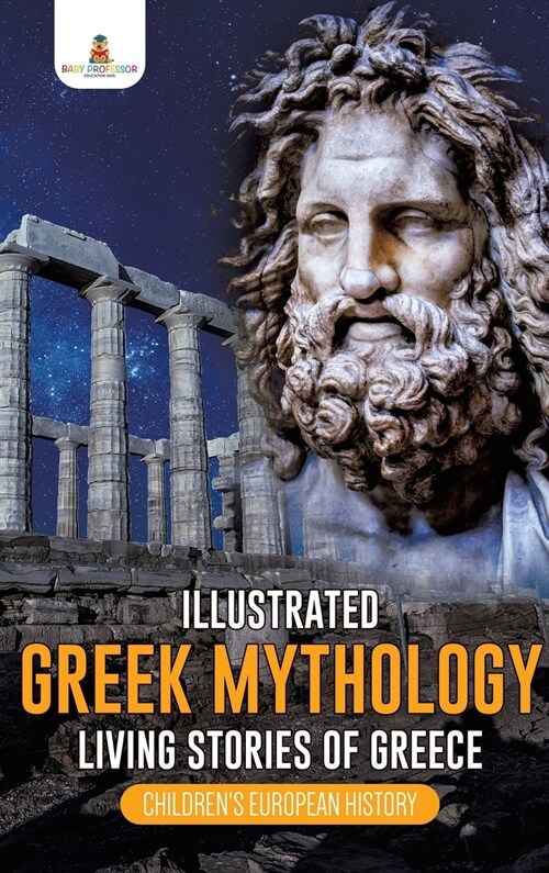 Illustrated Greek Mythology: Living Stories of Greece Childrens European History (Hardcover)
