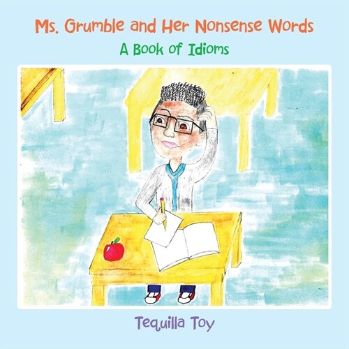 Ms. Grumble and Her Nonsense Words: A Book of Idioms (Paperback)