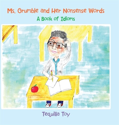 Ms. Grumble and Her Nonsense Words: A Book of Idioms (Hardcover)