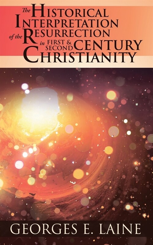 The Historical Interpretation of the Resurrection in First and Second Century Christianity (Paperback)