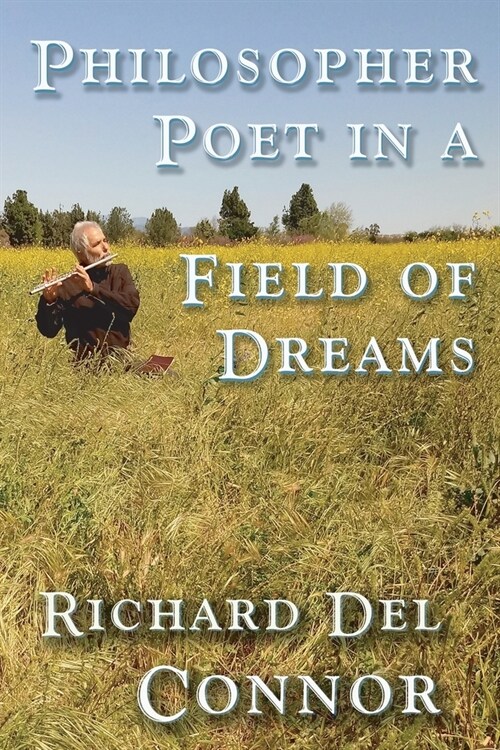 Philosopher Poet in a Field of Dreams: 2018 Poetry Memoir of Kung Fu Cowboy Studying Immanuel Kant and Jordan Peterson (Paperback)