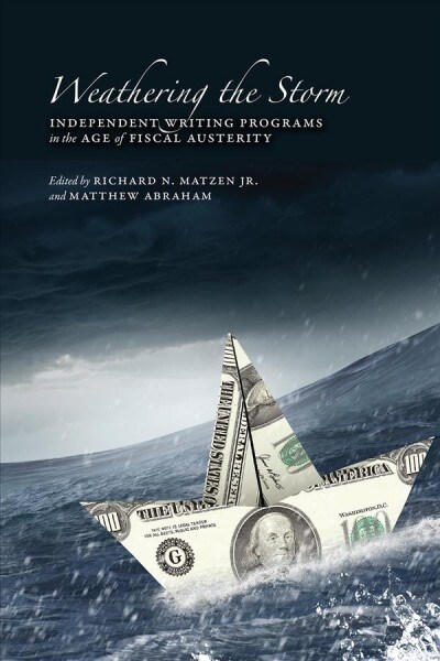 Weathering the Storm: Independent Writing Programs in the Age of Fiscal Austerity (Paperback)