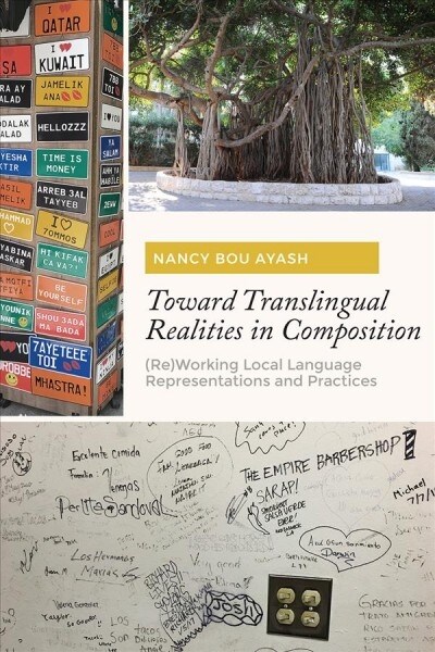 Toward Translingual Realities in Composition: (re)Working Local Language Representations and Practices (Paperback)