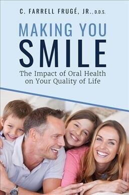Making You Smile: The Impact of Oral Health on Your Quality of Life (Paperback)