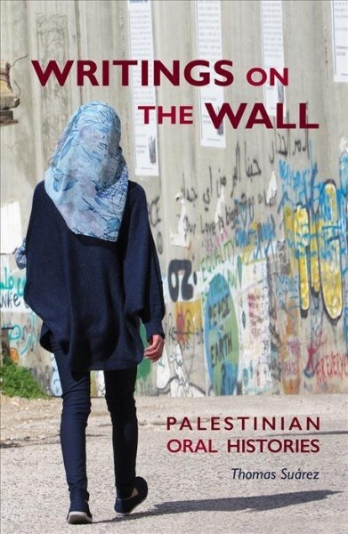 Writings on the Wall: Palestinian Oral Histories (Paperback)