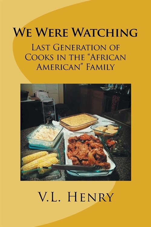 We Were Watching: Last Generation of Cooks in the African American Family (Paperback)