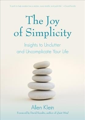 The Joy of Simplicity: Insights to Unclutter and Uncomplicate Your Life (Affirmation Book on Simplicity and Self-Compassion, Organizing for S (Paperback)