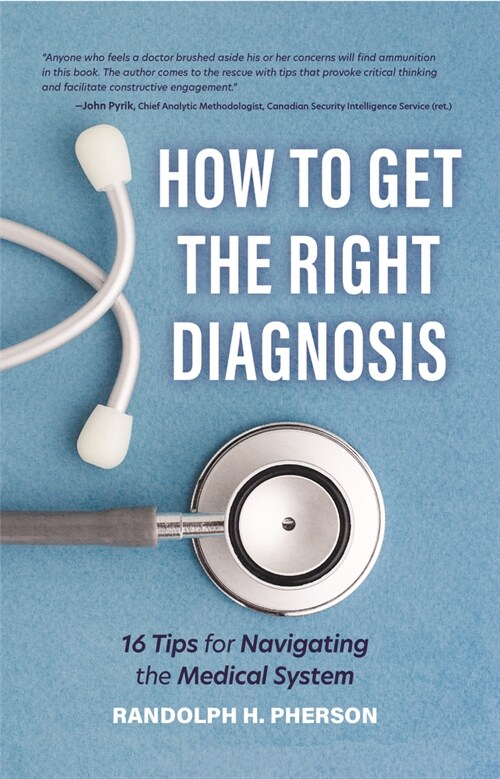 How to Get the Right Diagnosis: 16 Tips for Navigating the Medical System (Paperback)