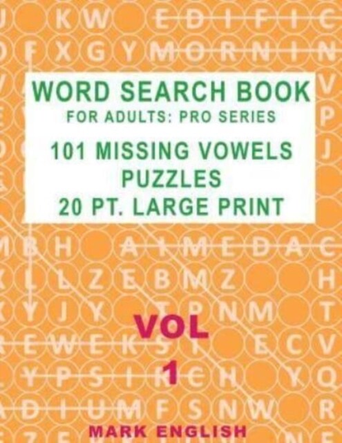 Word Search Book For Adults: Pro Series, 101 Missing Vowels Puzzles, 20 Pt. Large Print, Vol. 1 (Paperback)