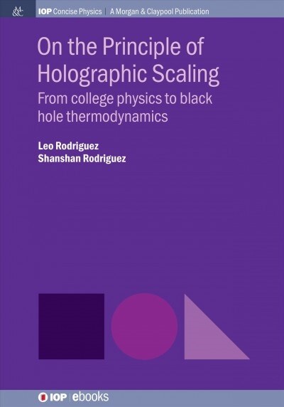 On the Principle of Holographic Scaling: From College Physics to Black Hole Thermodynamics (Hardcover)