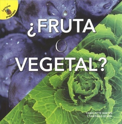 Fruta O Vegetal: Fruit or Vegetable? (Hardcover)