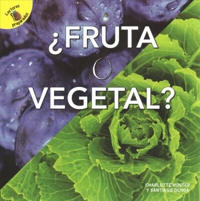 Fruta O Vegetal: Fruit or Vegetable? (Paperback)