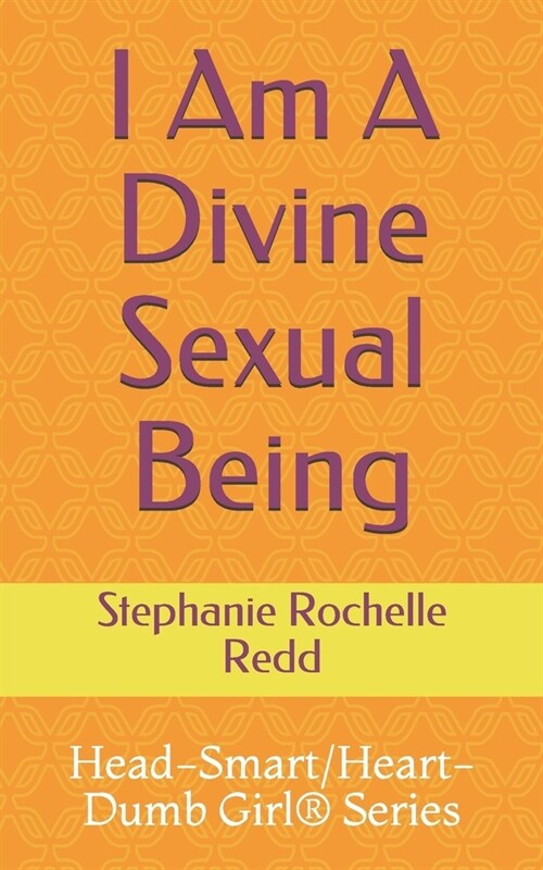 Head-Smart/Heart-Dumb Girl(R) Series: Part 4: I Am A Divine Sexual Being (Paperback)