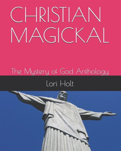 Christian Magickal: The Mystery of God Anthology (Paperback)