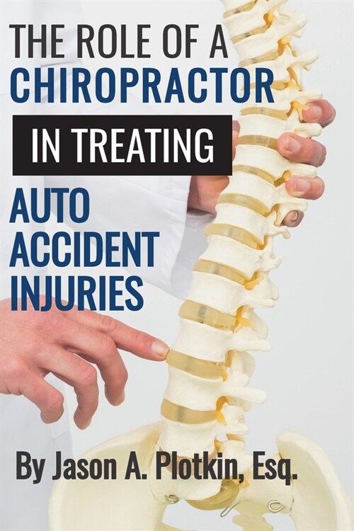 The Role of a Chiropractor in Treating Auto Accident Injuries (Paperback)