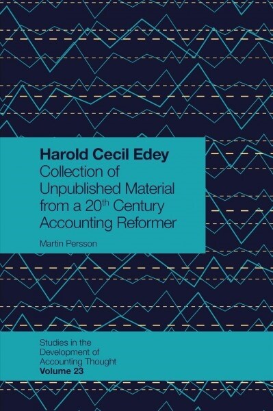 Harold Cecil Edey : A Collection of Unpublished Material from a 20th Century Accounting Reformer (Hardcover)