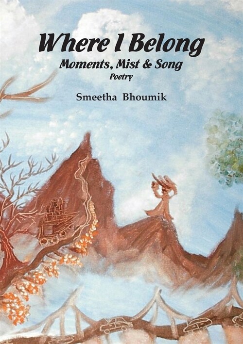 Where I Belong: Moments, Mist and Song: Poetry (Paperback)