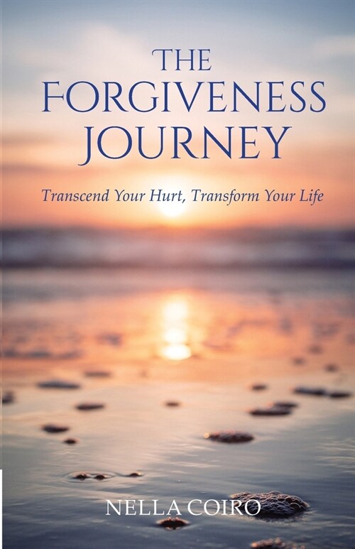 The Forgiveness Journey: Transcend Your Hurt, Transform Your Life (Paperback)