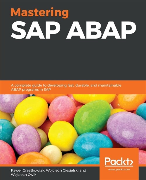 Mastering SAP ABAP : A complete guide to developing fast, durable, and maintainable ABAP programs in SAP (Paperback)