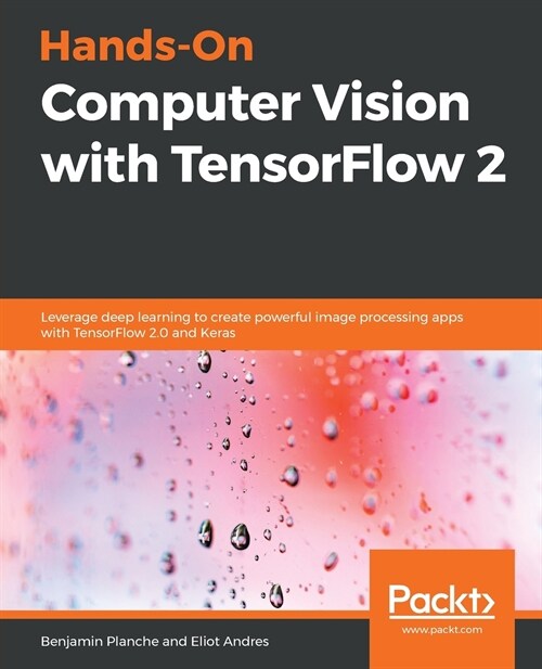 Hands-On Computer Vision with TensorFlow 2 : Leverage deep learning to create powerful image processing apps with TensorFlow 2.0 and Keras (Paperback)