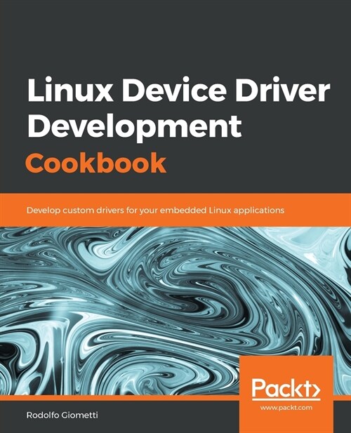 Linux Device Driver Development Cookbook : Develop custom drivers for your embedded Linux applications (Paperback)