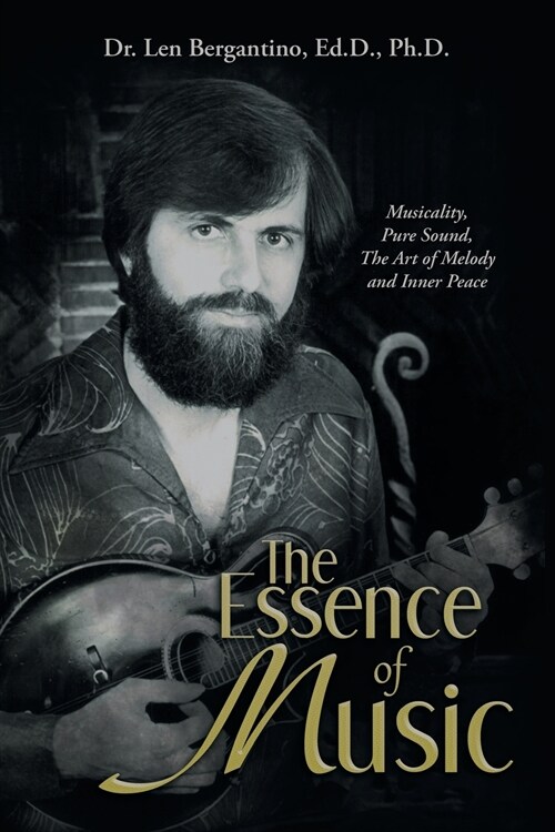 The Essence of Music: Musicality, Pure Sound, the Art of Melody and Inner Peace (Paperback)