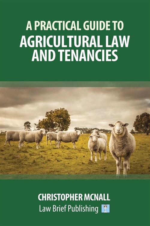 A Practical Guide to Agricultural Law and Tenancies (Paperback)