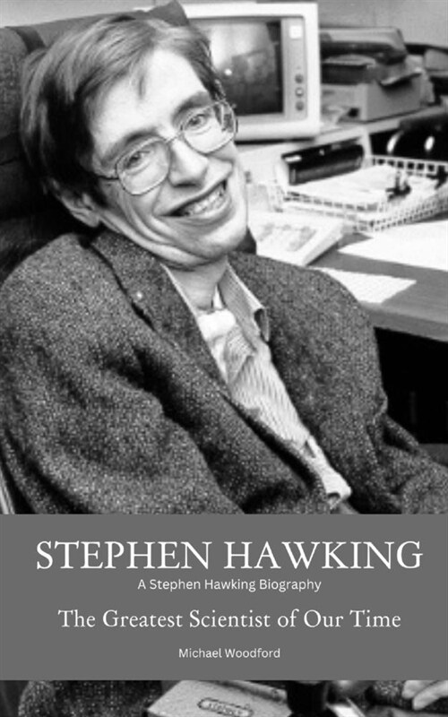 Stephen Hawking: A Stephen Hawking Biography: The Greatest Scientist of Our Time (Paperback)