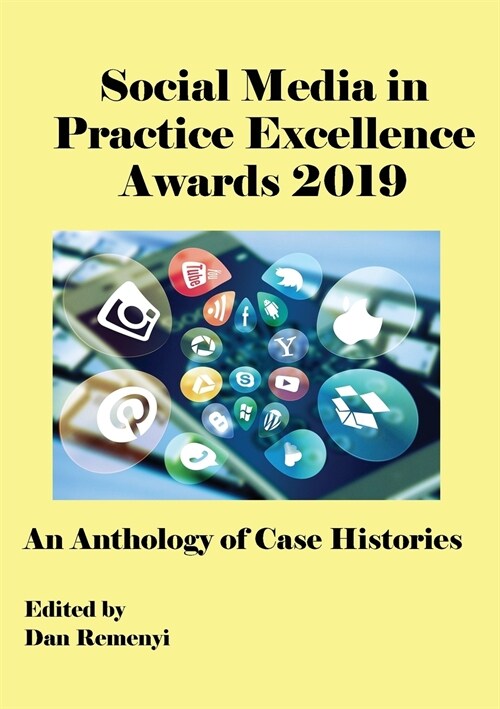 The Social Media in Practice Excellence Awards 2019: An Anthology of Case Histories (Paperback)