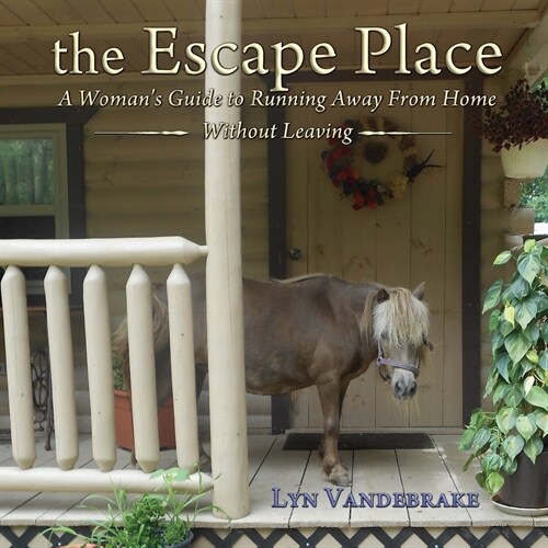 The Escape Place: A Womans Guide to Running Away from Home Without Leaving (Paperback)