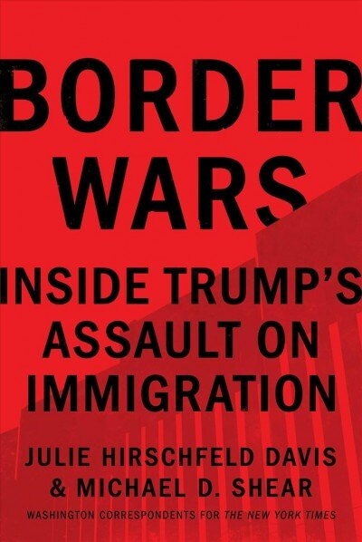 Border Wars: Inside Trumps Assault on Immigration (Paperback)