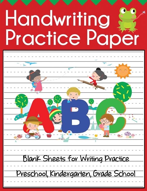 Handwriting Practice Paper: Blank Sheets for Writing Practice. Preschool, Pre-K, Kindergarten, Grade School (Paperback)