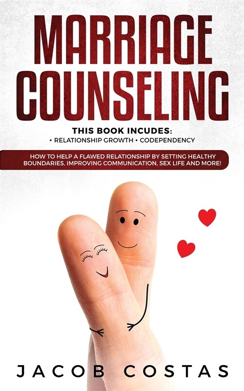 Marriage Counseling: 2 Manuscripts: Relationship Growth, Codependency. How to Help a Flawed Relationship by Setting Healthy Boundaries, Imp (Paperback)
