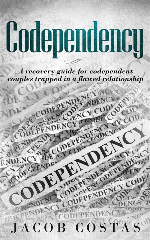 Codependency: A Recovery Guide for Codependent Couples Trapped in a Flawed Relationship (Paperback)