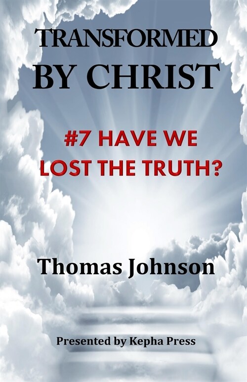 Transformed by Christ #7: Have we lost the Truth? (Paperback)