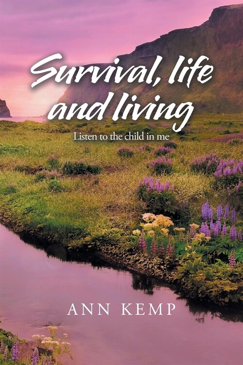 Survival, Life and Living: Listen to the Child in Me (Paperback)