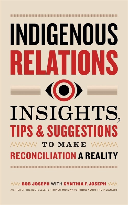 Indigenous Relations: Insights, Tips & Suggestions to Make Reconciliation a Reality (Paperback)