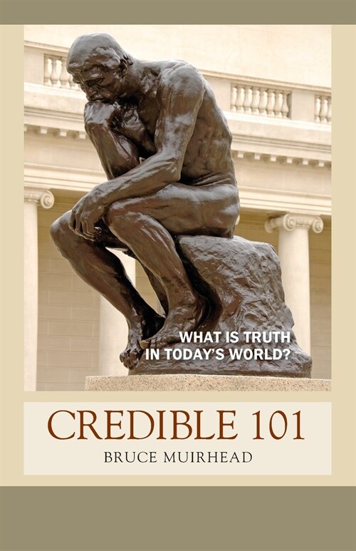 Credible 101: WHAT is TRUTH in TODAYS world? (Paperback)