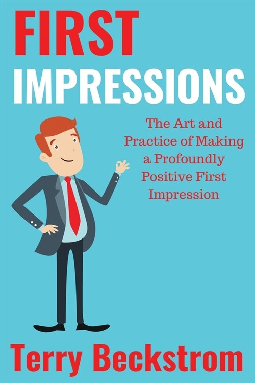 First Impressions: The Art and Practice of Making a Profoundly Positive First Impression (Paperback)