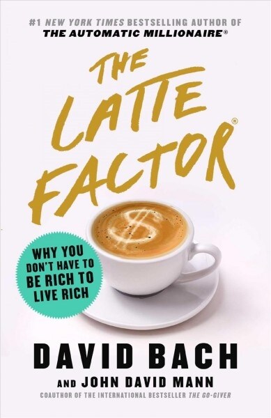 Latte Factor: Why You Dont Have to Be Rich to Live Rich (Paperback)