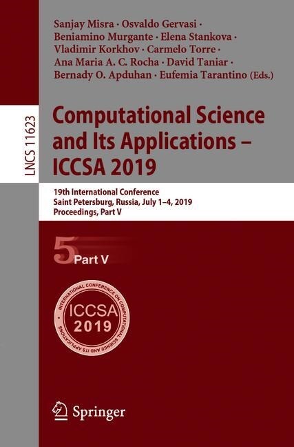 Computational Science and Its Applications - Iccsa 2019: 19th International Conference, Saint Petersburg, Russia, July 1-4, 2019, Proceedings, Part V (Paperback, 2019)
