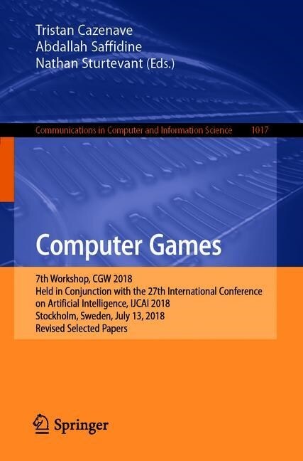 Computer Games: 7th Workshop, Cgw 2018, Held in Conjunction with the 27th International Conference on Artificial Intelligence, Ijcai 2 (Paperback, 2019)