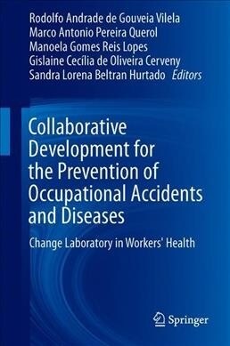 Collaborative Development for the Prevention of Occupational Accidents and Diseases: Change Laboratory in Workers Health (Hardcover, 2020)