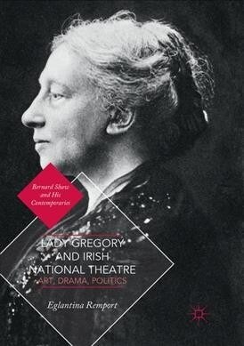 Lady Gregory and Irish National Theatre: Art, Drama, Politics (Paperback, Softcover Repri)