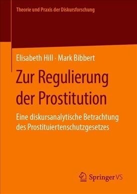 Zur Regulierung Der Prostitution: Eine Diskursanalytische Betrachtung Des Prostituiertenschutzgesetzes (Paperback, 1. Aufl. 2019)