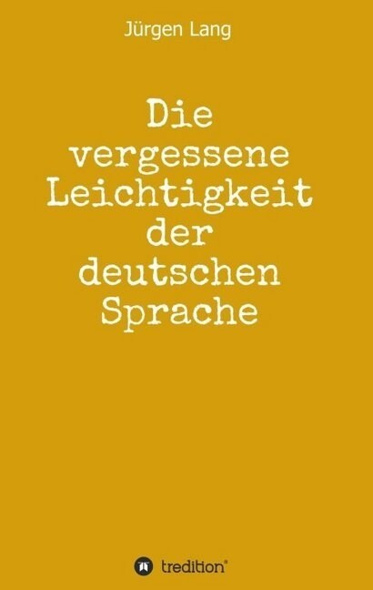 Die vergessene Leichtigkeit der deutschen Sprache (Paperback)