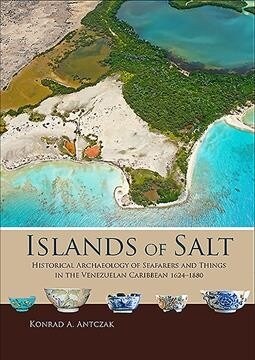 Islands of Salt: Historical Archaeology of Seafarers and Things in the Venezuelan Caribbean, 1624-1880 (Hardcover)