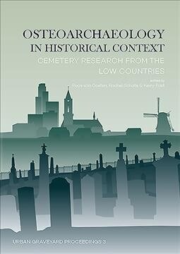 Osteoarchaeology in Historical Context: Cemetery Research from the Low Countries (Paperback)