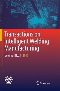 Transactions on Intelligent Welding Manufacturing: Volume I No. 3 2017 (Paperback, Softcover Repri)